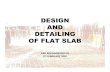 DESIGN AND DETAILING OF FLAT SLAB - â€¢ good detailing of reinforcement will â€“ restrict the crack
