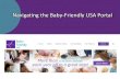 Navigating the Baby-Friendly USA Portal · The Portal The Baby-Friendly USA (FUSA) portal is the “back end” of the website. The portal is a secured area of the website where only