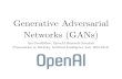 Generative Adversarial Networks (GANs) - Ian Goodfellow · 2020. 9. 24. · Generative Adversarial Networks (GANs) Ian Goodfellow, OpenAI Research Scientist Presentation at Berkeley
