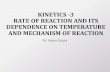 KINETICS -3 RATE OF REACTION AND ITS DEPENDENCE ...drsapnag.manusadventures.com/chemistry/general-chemistry/...RATE OF REACTION AND TEMPERATURE •Most reactions will occur faster