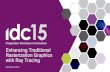 Enhancing Traditional Rasterization Graphics with Ray Tracingcdn.imgtec.com/sdk-presentations/IDC2015_UK... · Ray tracing is emerging as the next big thing in real-time graphics