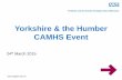 Yorkshire & the Humber CAMHS Event · 2015. 4. 17. · Mental illness during childhood also has longer term ... care: right place, right time, close to home Professionals who work