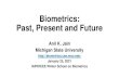Biometrics: Past, Present and Future · 2021. 1. 22. · Biometric Recognition •“Automated recognition of individuals based on their behavioral and biological characteristics”
