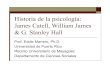 Historiade la psicología: James Catell, William James & G. …eddiem/psic3046/HTMLobj-115/... · 2007. 3. 24. · Historiade la psicología: James Catell, William James & G. Stanley