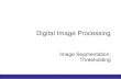 Digital Image Processing - BU Engineering/2434... Digital Image Processing Image Segmentation: Thresholding