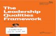 The Leadership Qualities Framework · 2017. 11. 23. · Leadership Qualities Framework. The Framework describes, in one place, the attitudes and behaviours needed for high quality