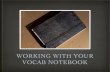 WORKING WITH YOUR VOCAB NOTEBOOK - WordPress.com...Keith S. Folse This means that you have to organise your vocab notebook in a way that makes it easy to retrieve the words as often
