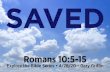 SAVED · 2020. 4. 22. · 10 For it is with your heart that you believe and are justified, and it is with your mouth that you profess your faith and are saved. It is not just words