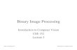 Binary Image ProcessingBinary Image Processing Introduction to Computer Vision CSE 152 Lecture 5 CSE 152, Spring 2018 Introduction to Computer Vision Announcements • Homework 2 is