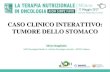 CASO CLINICO INTERATTIVO: TUMORE DELLO STOMACOmedia.aiom.it/userfiles/files/doc/AIOM-Servizi/slide/... · 2017. 6. 19. · CASO CLINICO INTERATTIVO: TUMORE DELLO STOMACO Silvia Stragliotto