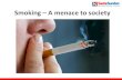 Smoking – A menace to society...Smoking : The classy way to commit suicide • One of the greatest health hazards in today [s life is smoking. It brings in tons of health risks,