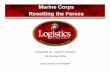 Marine Corps Resetting the Forces · 10/24/2006  · 24 October 2006. Logistics Solutions for the Warfighter "To provide worldwide, integrated logistics/supply ... • depot-level