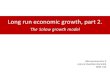 The Solow growth model - Uniwersytet Warszawskicoin.wne.uw.edu.pl/siwinska/Lecture9_2019a.pdf · 2019. 11. 28. · Long run economic growth, part 2. The Solow growth model Macroeconomics