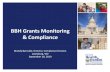 BBH Grants Monitoring & Compliance Lewisburg...2019/09/18  · BBH uses compliance and monitoring tools to measure: • Adherence to federal and state regulations for BBH and subgrantees