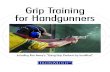 Grip Training for Handgunners - IronMind · 2020. 7. 21. · Grip Training for Handgunners 3 Grip strength Captains of Crush (CoC) grippers: Build maximum grip strength for handgun