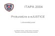 Prokuratúra a eJUSTICE - ITAPA · 2015. 9. 8. · (kryptovanie, VPN kanály) • zabezpečenie samotného elektronického dokumentu proti zmene • zabezpečenie jeho tlačenej formy.