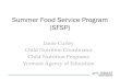 Summer Food Service Program (SFSP)...either under the SFSP or Child and Adult Care Food Program (CACFP). Serving Childcares •If child care programs would like to walk with their