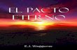 El pacto eterno...Historia de El Pacto Eterno (E.J. Waggoner) por Ron Duffield 9 Capítulo 1. El Mensaje del Evangelio 25 Capítulo 2. El Señorío Primero 41 Capítulo 3. La Promesa