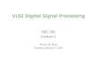VLSI Digital Signal Processingbbaas/281/notes/Lecture01b.pdf · 2021. 1. 5. · VLSI Digital Signal Processing EEC 281 Lecture 1 Bevan M. Baas Tuesday, January 5, 2021