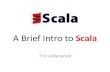 A Brief Intro to Scala - SJTUkzhu/ei326/L3.pdfA Brief Intro to Scala Tim Underwood Dynamic vs. Static Dynamic (Ruby) •Concise •Scriptable •Read-Eval-Print Loop (irb) •Higher