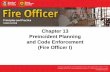 Chapter 13 Preincident Planning and Code Enforcement (Fire … · 2020. 10. 22. · Chapter 13 Preincident Planning and Code Enforcement (Fire Officer I) ... community fire safety.