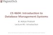 CS4604:Introduconto# Database#Management#Systems#cs4604/Spring13/lectures/... · 2013. 1. 23. · CS4604:Introduconto# Database#Management#Systems# B.#Aditya#Prakash# Lecture’#1:’Introduc/on’