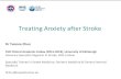 Treating Anxiety after Stroke...Treating Anxiety after Stroke Dr Yvonne Chun CSO Clinical Academic Fellow (2015-2018), University of Edinburgh Honorary Specialist Registrar in Stroke,