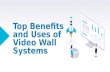 Top Benefits and Uses of Video Wall Systems