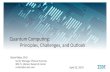 Quantum Compu+ng: Principles, Challenges, and Outlook 2...3. Quantum Gates – Introduc+on – 2 Qubit Gate A quantum CNOT gate: (this entangles the qubits) qubit 1 qubit 2 Like conventional