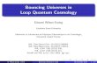 Bouncing Universes in Loop Quantum Cosmology · 2016. 5. 30. · Loop Quantum Cosmology In loop quantum cosmology (LQC), the main inputs are to use the same variables as in LQG |holonomies