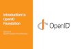 Introduction to OpenID Foundation...May 21, 2020  · Introduction to OpenID Foundation 2020-05-21 OpenID Foundation Virutal Workshop. OpenID Foundation A Non-proﬁt International
