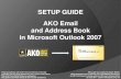 SETUP GUIDE AKO Email and Address Book in Microsoft Outlook 2007 · 2015. 3. 29. · SETUP GUIDE AKO Email and Address Book in Microsoft Outlook 2007 This guide was created by Adam