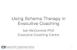 Using Schema Therapy in Executive Coaching · 2020. 12. 13. · Steps in schema coaching 1. Establish rapport, history taking, assessment of the counterproductive behaviour pattern