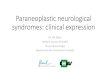 Paraneoplastic neurological syndromes: clinical expressionOpsoclonus - myoclonus Sensitive neuronopathy Stiff person syndrome / PERM (Dennis-Brown) Polymyosite / dermatomyositis Lambert-Eaton