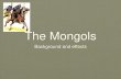 The Mongols - Loudoun County Public Schools · 2016. 11. 26. · Empire . Mongolian Conquests First Period - 1206 . Mongolian Conquests Second Period 1206 - 1219 . Mongolian Conquests