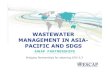 WASTEWATER MANAGEMENT IN ASIA- PACIFIC AND SDGS · 2019. 3. 18. · 2017) and Asia and the Pacific SD Outlook • Policy Guidance Manual on Wastewater Management and Sanitation with