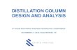 DISTILLATION COLUMN DESIGN AND ANALYSIS...COLUMN DESIGN: EIGHT PRACTICAL STEPS 1. Define product specification(s) 2. Choose an operating pressure 3. Choose appropriate VLE data 4.