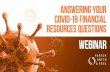 ANSWERING YOUR COVID-19 FINANCIAL RESOURCES …...ANSWERING YOUR COVID-19 FINANCIAL RESOURCES QUESTIONS • We have taken the questions you provided and organized them into common