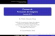 Proceso de Formación de Imágenes - Lección 02Lecci on 02.1 Dr.Pablo Alvarado Moya MP6123 Procesamiento Digital de Im agenes Programa de Maestr a en Electr onica Enfasis en Procesamiento