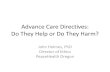Advance Care Directives: Do They Help or Do They Harm?...• Median time for directive completion was 19- 20 months prior to death. Silveira et al., Advance Directives and Outcomes