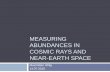 MEASURING ABUNDANCES IN COSMIC RAYS AND NEAR-EARTH … · 2010. 7. 21. · Acceleration of Grains Cosmic ray abundance better ordered by volatility Volatile: don’t form compounds