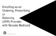 Enrolling as an Ordering, Prescribing or Referring (OPR ...OPR).pdfNevada Medicaid Provider Enrollment Training (Initial OPR Enrollment) 29. Frequently Viewed/Used Buttons The Question