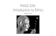 PHILO 104: Introduction to Ethics - WordPress.com...Introduction to Ethics Jonathan Kwan 1 Agenda 1. What is Philosophy? 2. What is Ethics? 3. What Kind of Class Should and Will This
