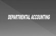 Meaning of Departmental Accountingoms.bdu.ac.in/ec/admin/contents/160_16CCCCM3... · Departmental trading and profit and loss account General profit and loss account The accounts