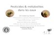Les pesticides et leurs métabolites dans les eaux · 2020. 4. 14. · Elle ne propose quune liste succincte de 13 pesticides à contrôler (+ une liste actualisée des pesticides