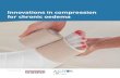 Innovations in compression for chronic oedema · 2017. 6. 30. · compression bandaging for chronic oedema. Today, there are a number of approaches available to manage this condition;