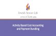 Activity Based Cost Accounting and Payment Bundling senior life...•Activity Based Cost Accounting was relatively unexplored in post-acute care •Cost of the systems and implementation