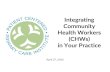 Integrating Community Health Workers (CHWs) in Your Practice...Community Health Workers (CHWs) in Your Practice April 27, 2016 We Want To Hear From You! Type questions into the Questions
