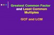 Greatest Common Factor and Least Common Multiples GCF ......(LCM) There are 3 ways to find the LCM. list the multiples of the numbers multiply the numbers times each other and divide