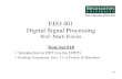 EEO 401 Digital Signal Processing - Binghamton Personal Page/EE302...EEO 401 Digital Signal Processing Prof. Mark Fowler 1/24 2/24 Discrete Fourier Transform (DFT) Namely ( ) [ ] (DTFT)